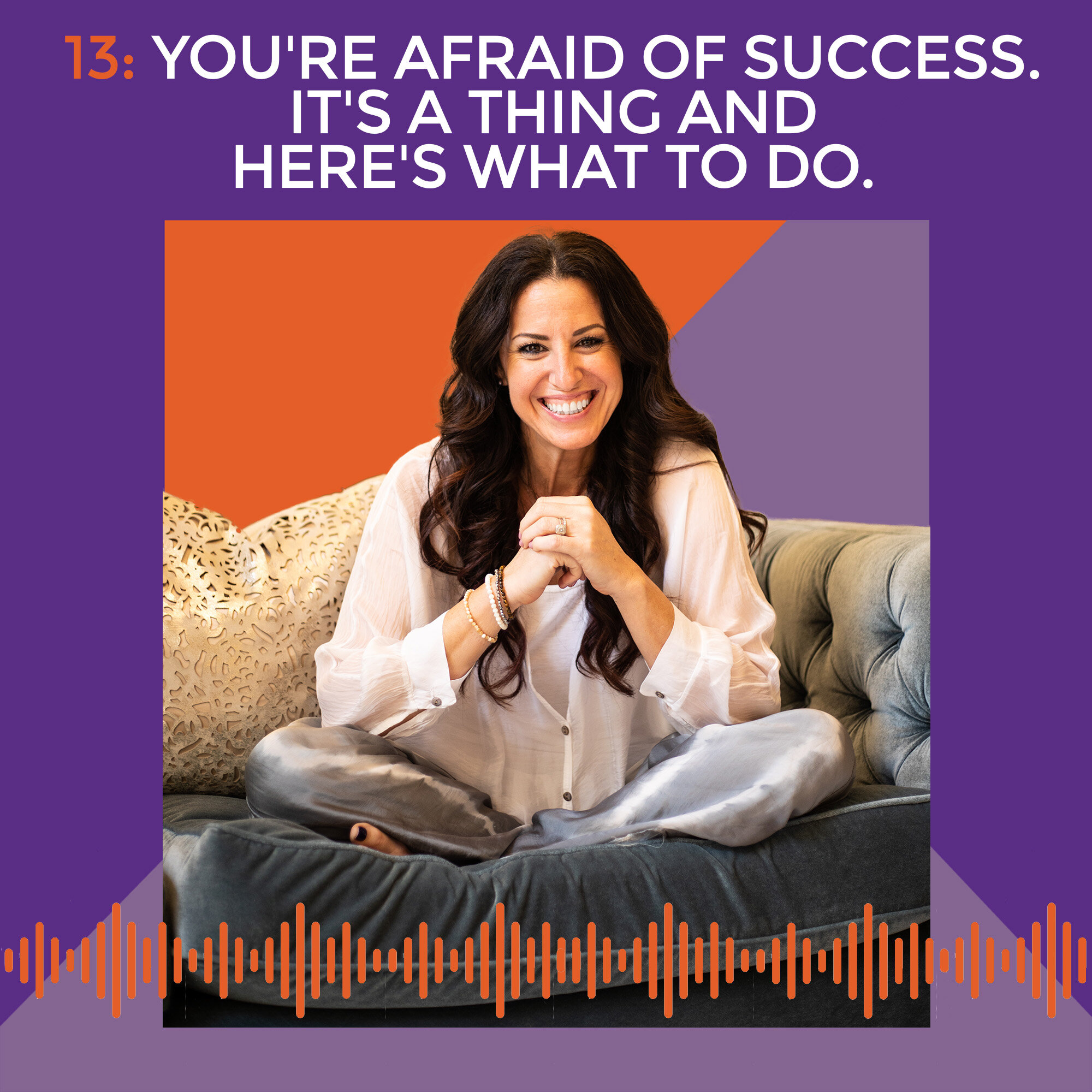 episode-13-you-re-afraid-of-success-it-s-a-thing-and-here-s-what-to